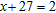 Solve the equation and check.   x = __________<div style=padding-top: 35px> 