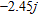<strong>Express the number in terms of j (if necessary, round the result to three significant digits).  </strong> A)   B)   C)   D)   E)   <div style=padding-top: 35px> 