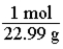 <strong>Which of the following is the conversion factor that could be used to convert a mass in grams of sodium to the corresponding number of moles?</strong> A) B) C) D)