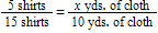 <strong>For the problem: Five shirts require 10 yards of cloth. How many yards of cloth will 15 shirts require? This problem can be set up in all the following ways except for:</strong> A) B) C) D)
