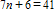 <strong>TIMSS: n is a number. When n is multiplied by 7 and then 6 is added, the result is 41. Which of these equations represents this relation?</strong> A) B) C) D)