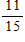 <strong>NAEP: There are 15 girls and 11 boys in a mathematics class. If a student is selected at random to run an errand, what is the probability that a boy will be selected?</strong> A) B) C) D)