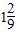 <strong>Evaluate the expression. </strong> A) B) C) D) E)