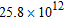 <strong>The distance from earth to a certain star outside our solar system is 25,800,000,000,000 miles. Express this number in scientific notation.</strong> A) miles B) miles C) miles D) miles E) miles