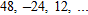 <strong>Find the sum of the infinite geometric sequence.  </strong> A) S = 24 B) S = 48 C) S = 36 D) S = 32 <div style=padding-top: 35px> 