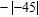 <strong>Find the value of the expression. </strong> A) - 45 B) 45 C) 75 D) - 75 E) 0