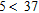 <strong>Write the following statement as a mathematical expression. Five is less than thirty-seven.</strong> A) B) C) D) E)