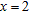 <strong>Find any real numbers x which make undefined.</strong> A) B) C) D) defined for all real numbers