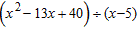 <strong>Use synthetic division to perform the division. </strong> A) x + 6 B) x + 9 C) x - 9 D) x - 8 E) x - 6