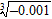 <strong>Find the value without using a calculator. </strong> A) -0.1 B) 0.1 C) 0.3 D) -0.3 E) not a real number