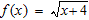 <strong>Find the domain and range of the function. </strong> A) D : (-4, ∞), R : [0, ∞) B) D : [-4, ∞), R : (0, ∞) C) D : [-4, ∞), R : [0, ∞) D) D : (-4, ∞), R : (0, ∞)