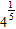 <strong>Simplify the expression. </strong> A) 25 B) C) 4 D) 16 E) 81