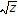 <strong>Simplify the radical expression. Assume that variables represent positive numbers. </strong> A) B) 8 C) 64 z <sup>2</sup> D)