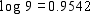 <strong>Assume that , , and . Use these values and the properties of logarithms to find the value. Do not use a calculator. </strong> A) 3.1661 B) 2.2588 C) 1.3929 D) 2.1583 E) 2.5814