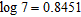 <strong>Assume that , , and . Use these values and the properties of logarithms to find the value. Do not use a calculator. </strong> A) 1.4905 B) 2.3978 C) 3.2637 D) 2.4983 E) 2.9214