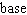 In the expression , the __________ is and is the __________.