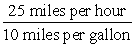 <strong>Use properties of fractions to simplify the expressions. The word per means division and may be replaced by a fraction bar. Round your answer to two decimal places. </strong> A) 2.5 gal/hr B) 2.5 hr/gal C) 2 hr/gal D) 5 gal E) 3.5 gal/hr
