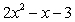 <strong>Write the product after completing the table. Multiply (x - 1)(2x + 3)</strong> A) B) C) D) E)