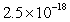 <strong>The electric charge on an electron is 0.00000000000000000025 coulomb. Write this number in scientific notation.</strong> A) coulomb B) coulomb C) coulomb D) coulomb E) coulomb