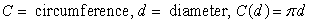 <strong>Define variables and write the sentence in function notation. The circumference of a circle is a function of the diameter. Circumference is times diameter.</strong> A) B) C) D) E)