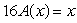 <strong>Define variables and write the sentence in function notation. An hourly worker earns $16 per hour. The amount earned is a function of the number of hours worked.</strong> A) A = amount earned ($); x = number of hours worked; B) A = amount earned ($); x = number of hours worked; C) A = amount earned ($); x = number of hours worked; D) A = amount earned ($); x = number of hours worked; E) A = amount earned ($); x = number of hours worked;