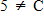 <strong>Rewrite the following statement using mathematical symbols. 5 is not an element of the set C. </strong> A) B) C) D) E)