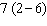 <strong>Translate the word statement to a numerical statement. Seven times the difference of 6 and 2</strong> A) B) C) D) E) none of these