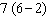 <strong>Translate the word statement to a numerical statement. Seven times the difference of 6 and 2</strong> A) B) C) D) E) none of these