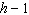 <strong>Translate the phrase to an algebraic expression. If no variable is given, use x as the variable. 1 less than the total height h .</strong> A) B) 4 + h C) D) 1 + h E) none of these