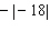 <strong>Simplify the expression. </strong> A) | 18| B) 18 C) -18 D) |18| E) none of these
