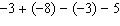 <strong>Evaluate the following expression: </strong> A) -3 B) -9 C) -13 D) 13 E) none of these