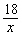 <strong>A plumber cuts a pipe that is 18 feet long into equal pieces. Find an expression for the length of each piece.</strong> A) B) C) D) E)