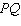 <strong>The line segment that connects points P and Q is written with which symbol?</strong> A) B) C) D) E)