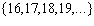 <strong>List the set in roster form. { is a natural number greater than 15}</strong> A) B) C) D) E)