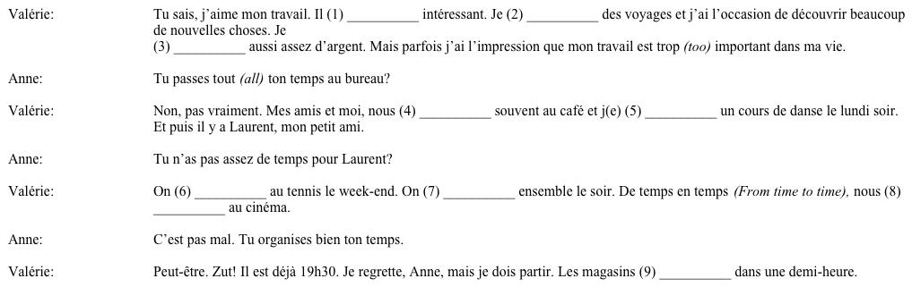 Un rendez-vous après le travail. After work, Valérie talks with her friend Anne. Complete their conversation with the correct form of a verb from the list that fits the context of the statement.