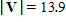 Vector V with magnitude forms an angle with the positive x -axis. Give the magnitude of the horizontal and vertical vector components of V , namely and , respectively. , 