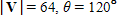 ​Vector  V  with magnitude     forms an angle with the positive  x -axis. Give the magnitude of the horizontal and vertical vector components of  V , namely     and    , respectively.     ​