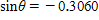 <strong>Use a calculator to find θ to the nearest tenth of a degree, if and with θ in QIII </strong> A)201.3º B)200.1 º C)196.8 º D)194.8 º E)197.8 º