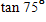 Use half-angle formulas to find the exact value for the following: 