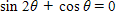 Solve the equation for θ  if   . Give your answer in degrees.  <div style=padding-top: 35px> 