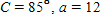 <strong>The problem that follows refers to triangle ABC . If and cm, find C and a Apply the rules regarding the use of significant digits after all computations are complete. </strong> A) cm B) cm C) cm D) cm E) cm