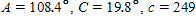 <strong>The information below refers to triangle ABC . inches. Find all the missing parts. Apply the rules regarding the use of significant digits after all computations are complete. </strong> A) inches, inches B) inches, inches C) inches, inches D) inches, inches E) inches, inches