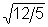 <strong>If s = 12 for a set of 200 scores and 5 points were subtracted from each of the scores, the new value of the standard deviation would be _________.</strong> A) 12/5 B) C) 12 - 5 D) 12