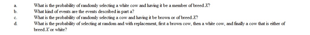 A cattle breeder has 100 black cows of breed X , 50 brown cows of breed Y and 22 white cows of breed Y .