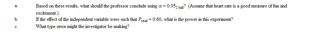 A professor thinks that a certain movie is fun and exciting for students. He selects heart rate (HR) measured before and after the movie as the dependent variable for a study on 12 students. He figures if the students are having fun and are excited, the heart rate will be higher right after the movie. The following data have been obtained.