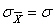 For the sampling distribution of the mean,   .