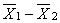 <strong>The mean of the sampling distribution of = _________.</strong> A) µ B) 0 C) 1 D) µ 1 - µ 2