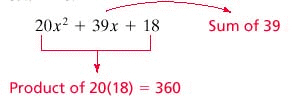 Consider the following approach to factoring. 20 x ^ { 2 } + 39 x + 18 We need two integers whose sum is 39 and whose product is 360. To help find these integers, let s prime factor 360. 360 = 5 \cdot 2 \cdot 2 \cdot 2 \cdot 3 \cdot 3 \cdot 5 Now by grouping these factors in various ways, we find that 2 \cdot 2 \cdot 2 \cdot 3 = 24,3 \cdot 5 = 15 and 24 + 15 = 39 So the numbers are 15 and 24, and we can express the middle term of the given trinomial, 39 x , as 15 x + 24 x . Therefore, we can complete the factoring as follows: 20 x ^ { 2 } + 39 x + 18 = 20 x ^ { 2 } + 15 x + 24 x + 18 = 5 x ( 4 x + 3 ) + 6 ( 4 x + 3 ) = ( 4 x + 3 ) ( 5 x + 6 ) Factor the trinomial. 20 y ^ { 2 } + 9 y + 1