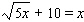 Solve the radical equation. Don t forget, you must check potential solutions.   x = __________<div style=padding-top: 35px> 